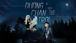 ĐƯỜNG CHÂN TRỜI (Ver 2024) | SOFIA x NGUYỄN HỒNG THUẬN | OFFICIAL MV | Rồi em nhớ muôn ngàn lời hứa