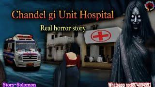 Chandel gi Unit Hospital||Real horror story||Kanglei Leipung Wari Channel