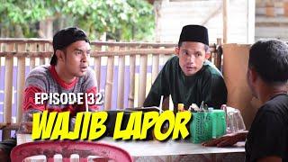 WAJIB LAPOR - EPISODE 32