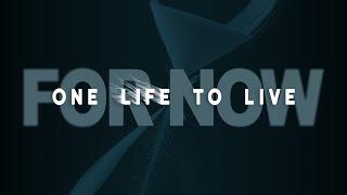 One Life To Live For Now