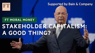 Is stakeholder capitalism building a better world, or just empowering the rich? | FT Moral Money