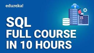 SQL Full Course In 10 Hours | SQL Tutorial | Complete SQL Course For Beginners | Edureka