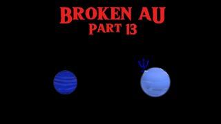 【BROKEN AU】𝗽𝗮𝗿𝘁 𝟭𝟑 || Solarballs AU