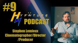 Hypatude Podcast - Stephen Lemieux - Cinematographer & Director