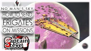 How To Send Frigates On Missions No Man's Sky | Captain Steve | Frigate Guide Tips Tricks Hints NMS