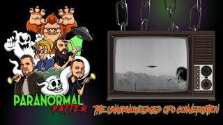 Paranormal Patter • The Unacknowledged UFO Conversation