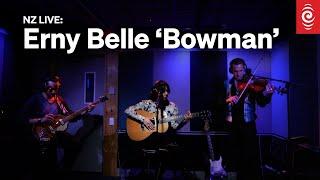 Erny Belle 'Bowman' | Live At RNZ