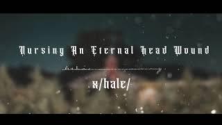 Xhale - Nursing An Eternal Head Wound