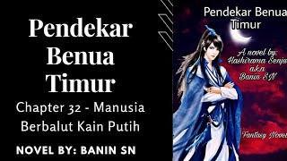 Pendekar Benua Timur CH  32 Manusia Berbalut Kain Putih