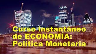 Curso de economía instantáneo 2: la política monetaria