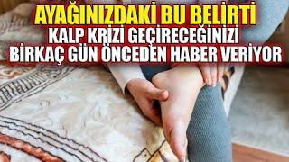 Ayağınızdaki Bu Belirti Kalp Krizi Geçireceğinizi Birkaç Gün Önceden Haber Veriyor