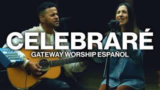 Celebraré // Gateway Worship Español