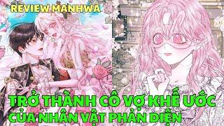 TRỞ THÀNH CÔ VỢ KHẾ ƯỚC CỦA NHÂN VẬT PHẢN DIỆN | Review Manhwa