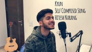 Kyun | Self Composed Song | Hitesh Narang