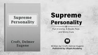 Supreme Personality| By Delmer Eugene Croft| Fun in Living. A Doubt, Fear, and Worry Cure