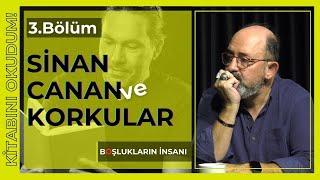 Boşlukların İnsanı / Sinan Canan ve Korkular