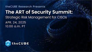 theCUBE preview: Real-world risk tactics at The ART of Security Summit