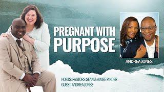 PREGNANT WITH PURPOSE (special guest Minister Andrea Jones)