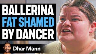 Ballerina FAT SHAMED By Dancer Ft. Jordan Matter and Lizzy Howell | Dhar Mann