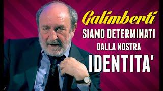 UMBERTO GALIMBERTI: "Siamo determinati dalla nostra identità"