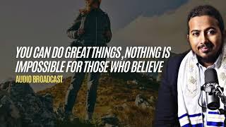 You can Do and Be Great, Nothing is impossible for those who believe