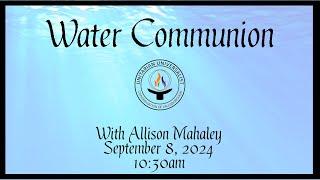 Water Communion 9/8/2024