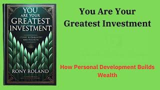 You Are Your Greatest Investment: How Personal Development Builds Wealth (Audio-Book)