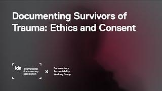 Documenting Survivors of Trauma: Ethics and Consent