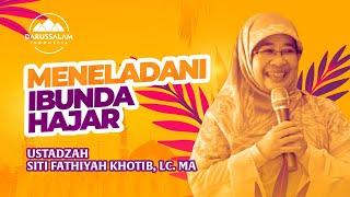 MENELADANI IBUNDA HAJAR |  USTADZAH SITI FATHIYAH KHOTIB, LC. MA