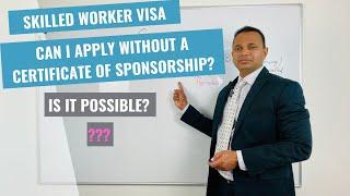 Can I apply for a UK Skilled Worker visa without a Certificate of Sponsorship (CoS)?