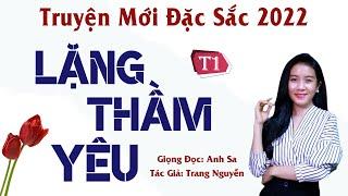 Truyện Mới Đặc Sắc - Lặng Thầm Yêu Tập 1 - MC Anh Sa Diễn Đọc Hấp Dẫn