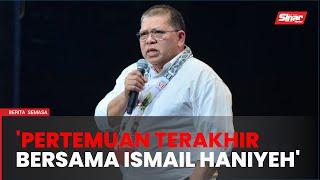 Perkongsian detik pertemuan terakhir bersama Ismail Haniyeh