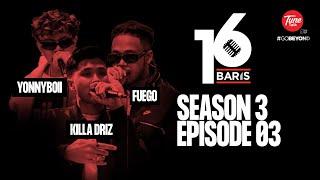 16 Baris | Season 3 | EP3 | YONNYBOII, KILLA DRIZ, FUEGO