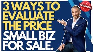 3 Ways to Evaluate the Price of a Small Business For Sale | How to Buy a Business - David C. Barnett