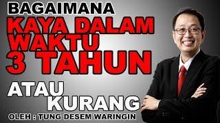 Tung Desem Waringin : Bagaimana kaya dalam 3 tahun atau kurang