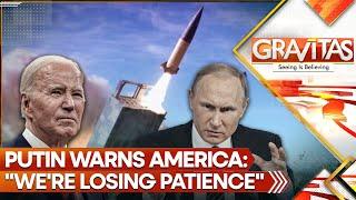 Putin's Revived Russian Superpower Warns America: Our Patience is Running Out | GRAVITAS LIVE