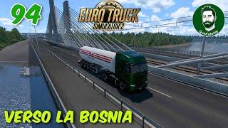 SI VA IN BOSNIA - Euro Truck Simulator 2 - Gameplay ITA - #94