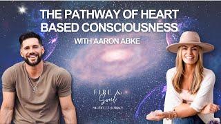 The Pathway of Heart Based Consciousness with Aaron Abke