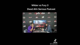 Wilder vs Fury 3 | Dead Ahh Serious Podcast