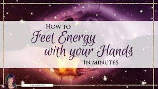 How to feel energy with your hands - In minutes