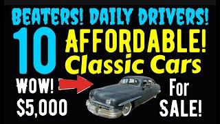 WOW! CHEAP DAILY DRIVERS AND CLASSIC CAR BEATERS! ALL UNDER $10,000 AS LOW AS $5,000! BUY AND DRIVE!