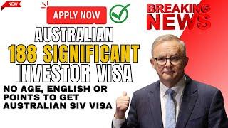 Guide to the 188 Significant Investor Visa - No age, English or Points to get Australian SIV Visa