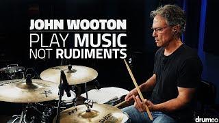 John Wooton: Play Music, Not Rudiments - FULL DRUM LESSON (Drumeo)