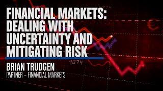 Financial Markets: Dealing with Uncertainty and Mitigating Risk