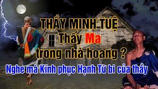 Sư Minh Tuệ thấy Ma trong nhà Hoang !?