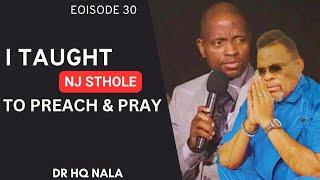 Ep. 30 | I Preached JESUS, KwaSindiswa Abaningi, I Taught NJ STHOLE to Preach & Pray. Dr HQ Nala