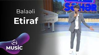 Balaəli - Etiraf