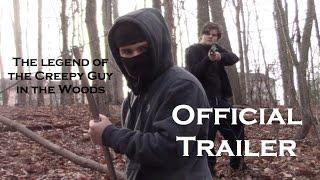 The Legend of the Creepy Guy in the Woods - Official Trailer