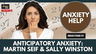 Anticipatory Anxiety Explained: With Martin Seif & Sally Winston (Podcast Ep 247)