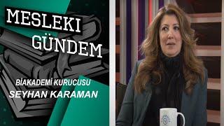 SEYHAN KARAMAN - MESLEKİ GÜNDEM - BİAKADEMİ